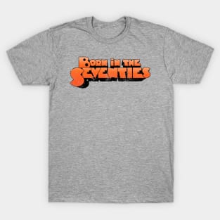 BORN IN THE SEVENTIES T-Shirt